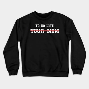 To Do List Your Mom Crewneck Sweatshirt
